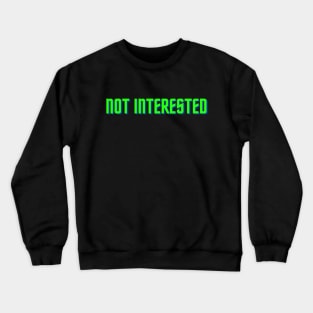 not interested Crewneck Sweatshirt